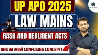 UP APO Law Mains 2025 | Section 106 BNS Lecture | Rash and Negligent Acts #upapo2025