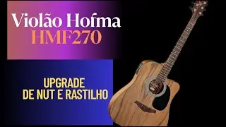 UpGrade em Viol&atilde;o Hofma HMF 270 Nut e Rastilho de Osso Vale a Pena ?
