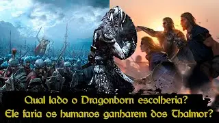 Skyrim Guerra Civil - O Dragonborn seria fundamental para Stormcloaks ou Império contra os Thalmor?