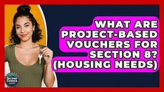 What Are Project-Based Vouchers For Section 8? (Housing Needs) - Second Chance Journey