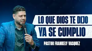 Lo que Dios te dijo, ya se cumplió. ► Pastor Frankely Vásquez