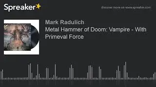 Metal Hammer of Doom: Vampire - With Primeval Force