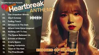 Heartbreak Anthems 💔: Melodies of Love and Loss Vol.14 &ndash; Echoes of Silence