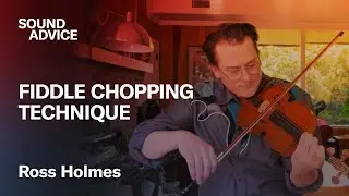 How To Chop on the Fiddle with Ross Holmes (Nitty Gritty Dirt Band) | Sound Advice
