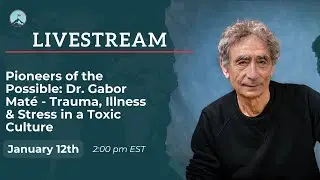 Pioneers of the Possible: Dr. Gabor Mat&eacute; - Trauma, Illness & Stress in a Toxic Culture