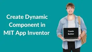 Как создать динамический компонент с помощью Mit App Inventor 2