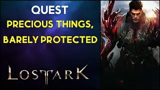 Precious Things, Barely Protected - Quest - Lost Ark