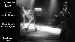 The Smiths Live | That Joke Isn't Funny Anymore | The Apollo Theatre | March 1985