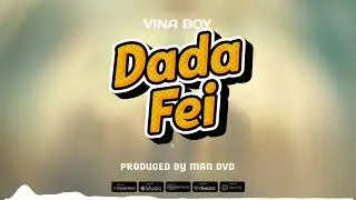 Vina Boy - Dada Fei (Official Music Audio)