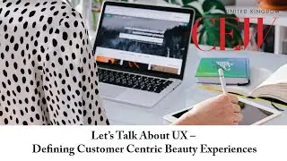 Let&rsquo;s Talk About UX &ndash; Defining Customer Centric Beauty Experiences