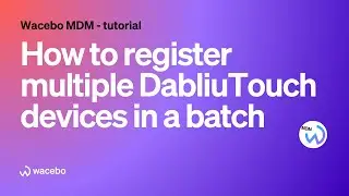 Wacebo MDM / DabliuTouch batch enrollment step-by-step tutorial