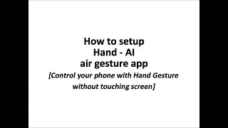 How to setup Hand AI - Control Your Phone without touching screen.