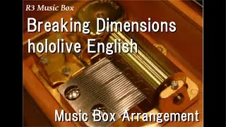 Breaking Dimensions/hololive English [Music Box]