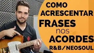 Como Acrescentar Frases nos Acordes R&B/Neosoul - Aula Completa - Básico/Intermediário/Avançado