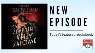 THE SEVENTH VEIL OF SALOME by Silvia Moreno-Garcia, read by Victoria Villarreal, Caitlin Kelly, A...