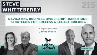 Steve: Navigating Business Ownership Transitions: Strategies for Success and Legacy Building
