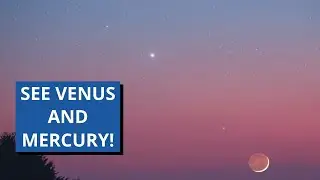 You'll Love Seeing Venus And Mercury in the Evening Sky