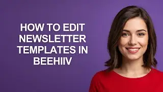 How to Edit Newsletter Templates In Beehiiv - AshleyHowTo