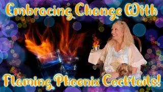 Embracing Change - with Flaming Phoenix Cocktails!