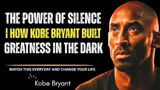 The Power of Silence | How Kobe Bryant Built Greatness in the Dark