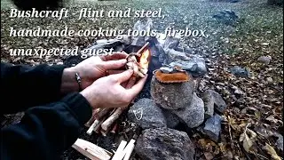 Bushcraft trip - flint and steel, handmade cooking tools, firebox and an unaxpected guest
