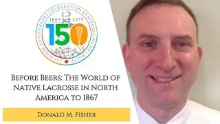 Donald Fisher: Before Beers - The World of Native Lacrosse in North America to 1867