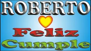 FELIZ CUMPLE - ROBERTO - DEDICADO