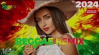 REGGAE DO MARANHAO 2024 - Melhor Musica Reggae Internacional - Musica Reggae 2024 (SELECAO TOP)
