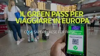 Il green pass per viaggiare in Europa, tutto quello che c&rsquo;&egrave; da sapere Paese per Paese