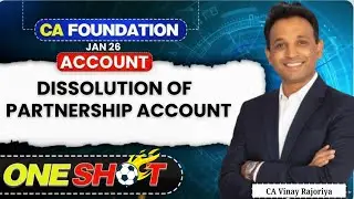 Dissolution of Partnership - Detailed ONE SHOT - CA Foundation Accounts | CA Vinay Rajouriya |Jan 26