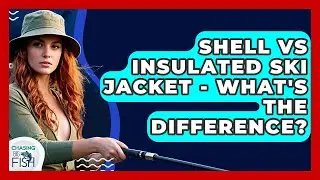 Shell Vs Insulated Ski Jacket - What's The Difference? - Chasing Big Fish