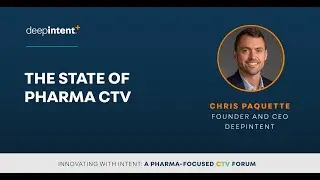 The State of Pharma CTV: Chris Paquette: Founder & CEO DeepIntent