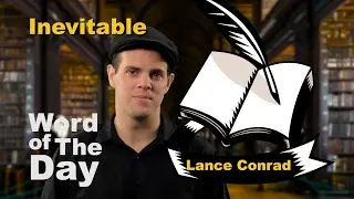 Inevitable - Word of the Day with Lance Conrad
