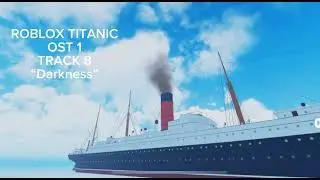 ROBLOX TITANIC OST 1 TRACK 8 - “Darkness”