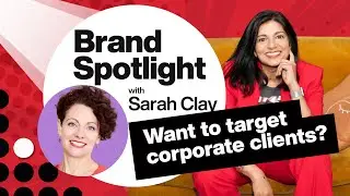 Brand Spotlight with Sarah Clay - How to Target Corporate Clients