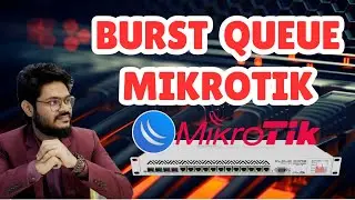 MikroTik Burst Queue Tutorial  | Burst Limit, Threshold & Time Explained | Boost Network Speed