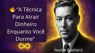 🔥  “A Técnica Para  Atrair Dinheiro Enquanto Você Dorme” -  Neville Goddard