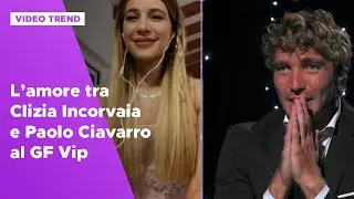 L&rsquo;amore tra Clizia Incorvaia e Paolo Ciavarro al GF Vip