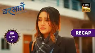 Barsatein - Mausam Pyaar Ka | Ep 23 & 24 | RECAP | बरसातें - मौसम प्यार का