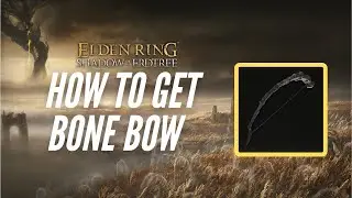 How to Get Bone Bow - Elden Ring: Shadow of the Erdtree