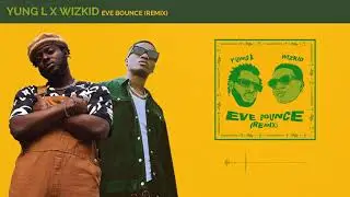 Yung L & Wizkid - Eve Bounce Remix (Official Audio)