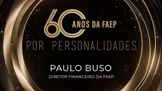 60 anos da FAEP: confira o depoimento de Paulo Jos&eacute; Buso