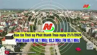 Bản tin Thời sự Ph&aacute;t thanh Trưa ng&agrave;y 21/1/2026 [FM: 93,3MHz; 95,1MHz; 98,1MHz]