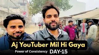 Aj YouTuber Mil Hi Gaya | Power of Consistency Day-15 | Ham4vlogs