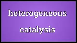 Heterogeneous catalysis Meaning
