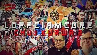Loffciamcore - Chuj Kurwa 2