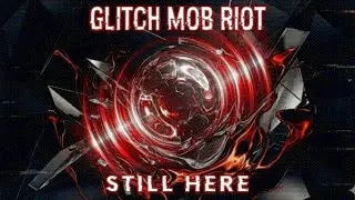 Glitch Mob Riot - Still Here (Metalcore x EDM x Techno x Glitchcore Mashup)