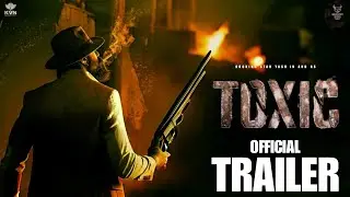 TOXIC | Trailer (2025) | Yash | Monster Mind Creations | KVN Productions | Geethu Mohandas