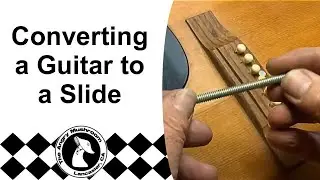 Slide Guitar Conversion - Converting a Guitar to a Slide