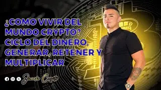 &iquest;Como vivir del mundo Crypto? Ciclo del dinero, generar, retener y multiplicar